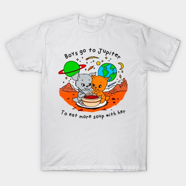 Boys Go To Jupiter to Eat More Soup With Her T-Shirt by Trending-Gifts